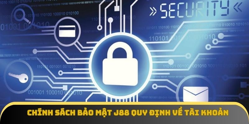Chính sách bảo mật J88 quy định về tài khoản