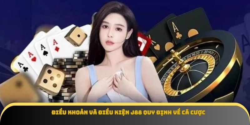 Điều khoản và điều kiện J88 quy định về cá cược
