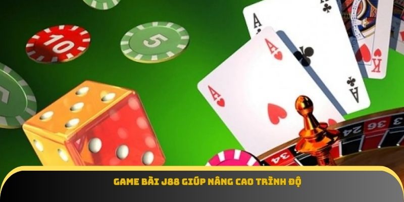 Game bài J88 giúp nâng cao trình độ