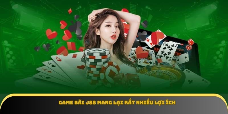 Game bài J88 mang lại rất nhiều lợi ích