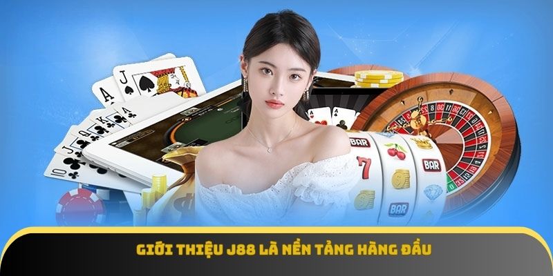 Giới thiệu J88 là nền tảng hàng đầu