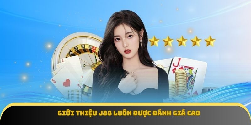 Giới thiệu J88 luôn được đánh giá cao