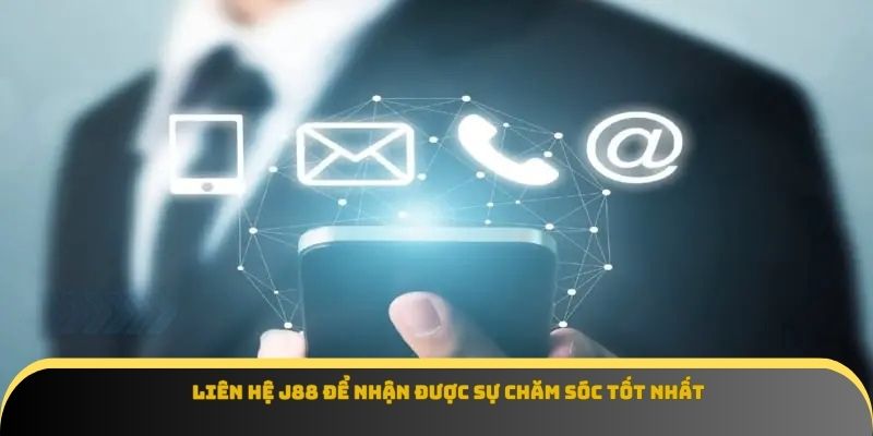 Liên hệ J88 để nhận được sự chăm sóc tốt nhất