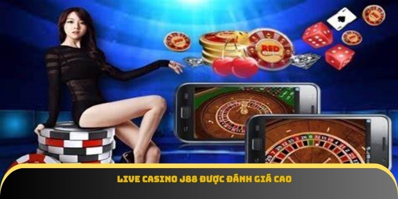 Live casino J88 được đánh giá cao