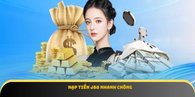 Nạp tiền J88 nhanh chóng
