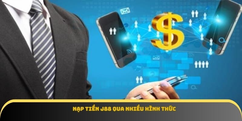 Nạp tiền J88 qua nhiều hình thức