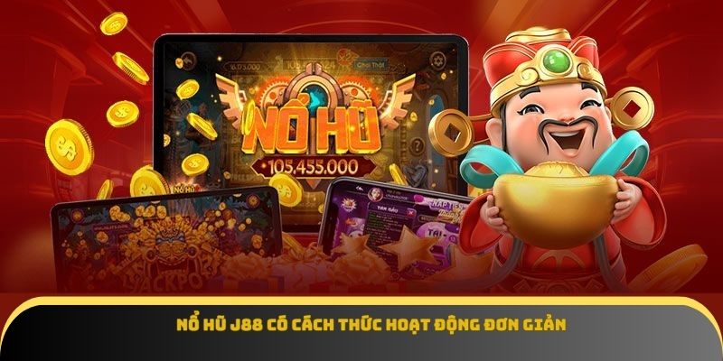 Nổ hũ J88 có cách thức hoạt động đơn giản