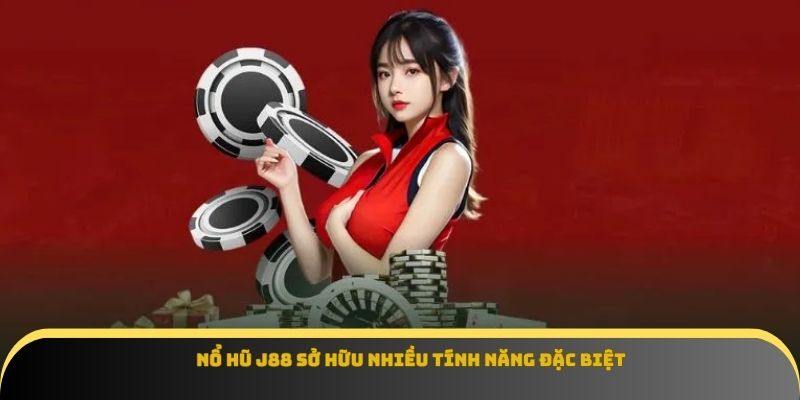 Nổ hũ J88 sở hữu nhiều tính năng đặc biệt
