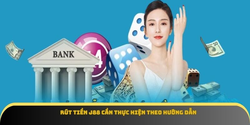 Rút tiền J88 cần thực hiện theo hướng dẫn