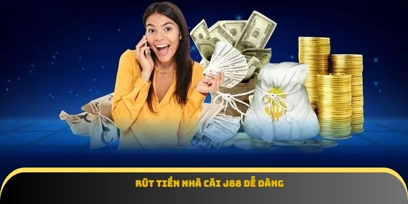 Rút tiền nhà cái J88 dễ dàng