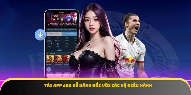 Tải app J88 dễ dàng đối với các hệ điều hành