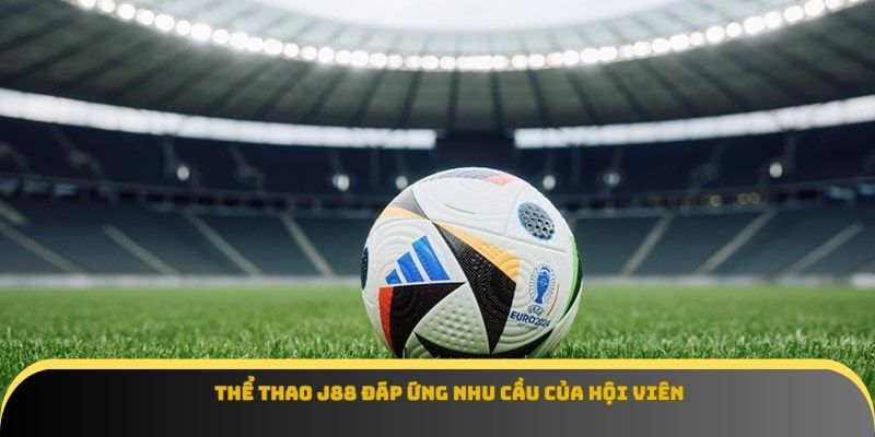 Thể thao J88 đáp ứng nhu cầu của hội viên