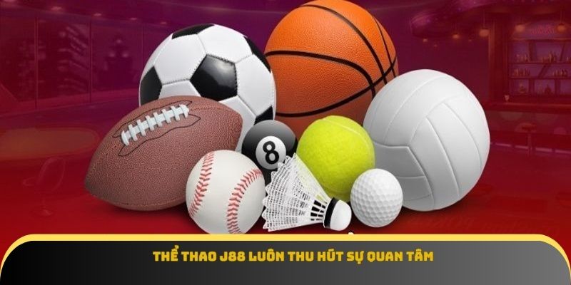 Thể thao J88 luôn thu hút sự quan tâm