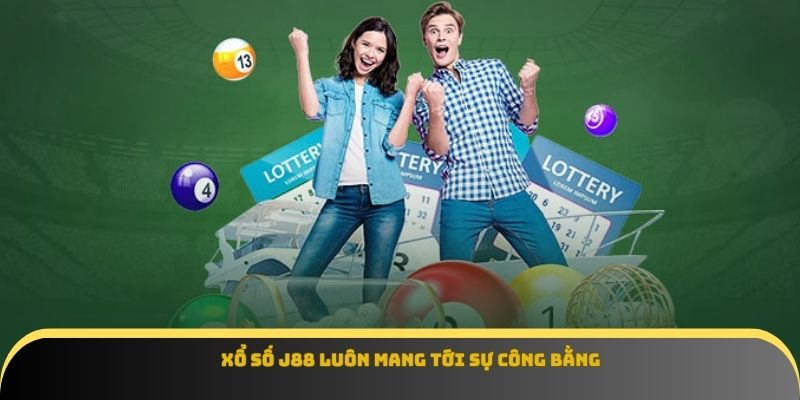 Xổ số J88 luôn mang tới sự công bằng